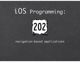 iOS     Programming:




navigation-based applications
 