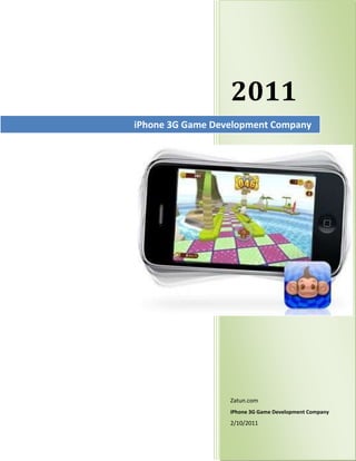 iPhone 3G Game Development Company2011Zatun.comiPhone 3G Game Development Company2/10/20112989021center<br />iPhone 3G Game Development Company<br />The third generation of iPhone by Apple has had some special features.  On comparing it with all the past versions that the device has come out with, one would realize that there are some telling changes that are brought about in the system by the iPhone 3g development team.  The first attribute of the third generation of the device which requires a mention is its stunning camera.  With auto focus and other professional attributes embedded into the system, storing one’s memories forever was never so easy.    Over and above this, the iPhone 3g development team has also been able to get this device’s speed up a notch, making it smoother and more time efficient for the users.  The unprecedented features and applications inculcated by the iPhone 3g development team into the device are creating a stir in the market.  With such attractive features put on offer by the third generation of Apple’s iPhone (also known as iPhone 3Gs), many users of the previous versions and other mobiles have shifted to this brand new version of iPhone.<br />How Does IT Impact the iPhone 3G/3GS Game Developers?<br />With the users, and thus the gamers, shifting to this new device; it becomes imperative for any iPhone 3G game development company to brace itself for the challenge and develop such games which could not only be compatible with this version of the device, but also match up to the expectations, given that the other attributes of the device are leaping towards the sky in terms of their deliverables.<br />Zatun Braces this iPhone 3 G Developments and Again and Again, like Always, Bring You the best<br />While there have been some game developers who have struggled to keep up to the expectations of the iPhone 3G users, Zatun is one such iPhone 3G game development company which has retained its promise of providing the best to the gamers, be it with the personal computers kept on the desk within the comforts of the rooms of the gamers or their iPhones adoring their palms in any part of the world.  By delving into the characteristics of the gamers and understanding their demographics as well psychographics, Zatun creates games which the target group could easily relate to.  <br />What Does Zatun do that Other iPhone 3G/3GS Game Developer Don’t ?<br />Over and above the understanding of the target group, where Zatun stands on a higher pedestal than the other iPhone 3g/3gs game developers is the fact that it also understands thoroughly the device that the game is being developed for.  Thus, if this emphatic iPhone 3G Game Development Company is developing a game for the personal computers or other similar mediums, then the game play and other features would be kept different from when the same game is being developed for mediums like iPhone.  The variations in the size of the screen or speed or even the keys through which one plays the game are considered while developing it, and thus the quality.<br />================================Thank You============================<br />