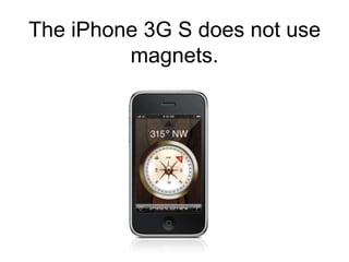 The iPhone 3G S does not use magnets.