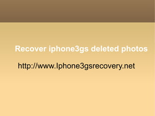 Recover iphone3gs deleted photos http://www.Iphone3gsrecovery.net  