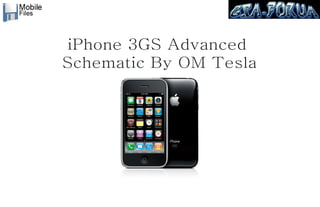 iPhone 3GS Advanced
Schematic By OM Tesla
 