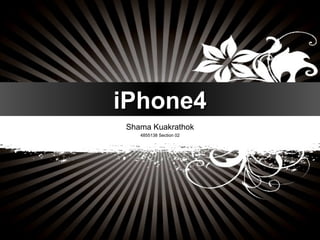 iPhone4 Shama Kuakrathok 4855138 Section 02 