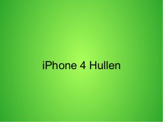 iPhone 4 Hullen
 