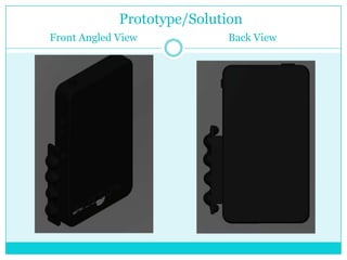 Prototype/Solution
Front Angled View           Back View
 