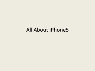 All About iPhone5
 