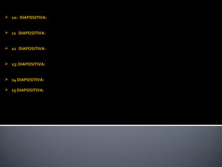  10: DIAPOSITIVA: Diseño: modulo./ Transiciones: dividir./ Animaciones: rebote/ Sonido: drumroll.wav./
  Duración de diapositiva: 4 segundos./ Tamaño de fuente: 36 titulo,14 texto./ Fuente: corbel (títulos),(cuerpo)./
  Efectos de formas: bisel-circulo , sombra-exterior.
 11 DIAPOSITIVA: Diseño: modulo./ Transiciones: barrido./ Animaciones: desplazar hacia arriba/ Sonido:
  drumroll.wav./ Duración de diapositiva: 2 segundos./ Tamaño de fuente: 22 titulo, 18 texto./ Fuente: corbel
  (títulos),(cuerpo)./ Efectos de formas: bisel-circulo , sombra-exterior.
 12 DIAPOSITIVA: Diseño: modulo./ Transiciones: empuje./ Animaciones: rebote/ Sonido: drumroll.wav./
  Duración de diapositiva: 4 segundos./ Tamaño de fuente: 20 titulo,14 texto./ Fuente: corbel (títulos),(cuerpo)./
  Efectos de formas: preestablecer – preestablecido 1, bisel Art deco.
 13: DIAPOSITIVA: Diseño: modulo./ Transiciones: reloj./ Animaciones: impulso/ Sonido: drumroll.wav./ Duración
  de diapositiva: 4 segundos./ Tamaño de fuente: 24 titulo,14 texto./ Fuente: corbel (títulos),(cuerpo)./ Efectos de
  formas: bisel-circulo , rotación 3d-perspectiva frontal.
 14 DIAPOSITIVA: Diseño: modulo./ Transiciones: forma./ Animaciones: zoom / Sonido: drumroll.wav./ Duración
  de diapositiva: 4 segundos./ Tamaño de fuente: 14 texto./ Fuente: corbel (cuerpo).
 15 DIAPOSITIVA: Diseño: modulo./ Transiciones: dividir./ Animaciones: rebote/ Sonido: applause.wav./ Duración
  de diapositiva: 2 segundos./ Efectos de formas: bordes suaves- 1 punto.
 