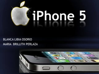 BLANCA LIBIA OSORIO
MARIA BRILLITH PERLAZA
iPhone 5
 