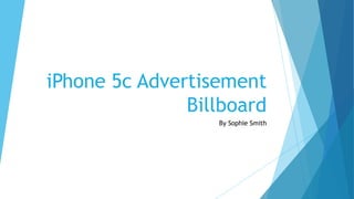 iPhone 5c Advertisement
Billboard
By Sophie Smith
 
