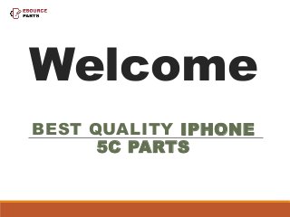 Welcome
BEST QUALITY IPHONE
5C PARTS
 