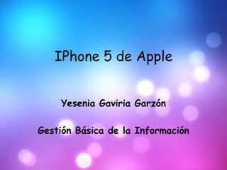 IPhone 5 de Apple


    Yesenia Gaviria Garzón

Gestión Básica de la Información
 