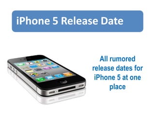 All rumored
release dates for
 iPhone 5 at one
       place
 