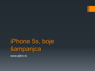 iPhone 5s, boje
šampanjca
www.ajfon.rs
 