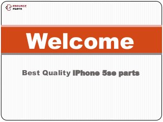 Best Quality iPhone 5se parts
Welcome
 