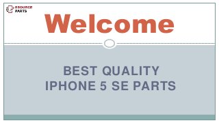 BEST QUALITY
IPHONE 5 SE PARTS
Welcome
 