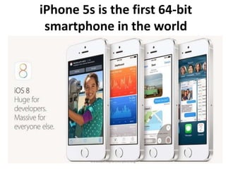 iPhone 5s is the first 64-bit
smartphone in the world
www.aashrayforeveryone.org
 