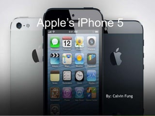Apple’s iPhone 5

By: Calvin Fung

 