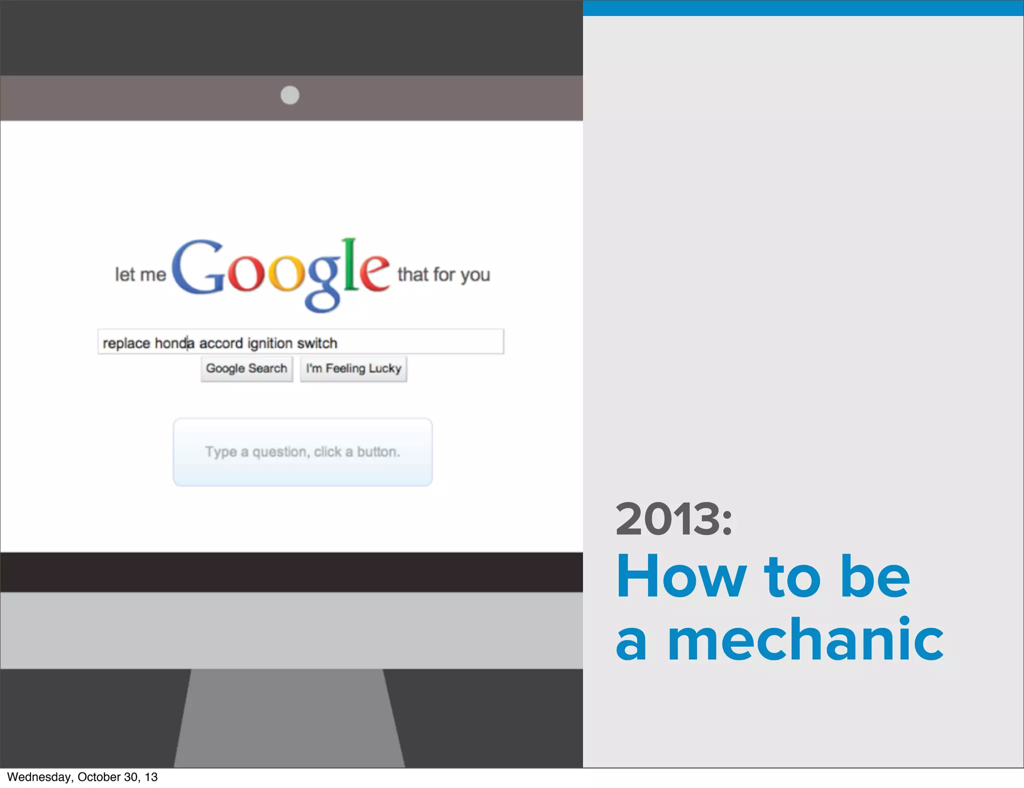 v

v

2013:

How to be
a mechanic
Wednesday, October 30, 13

 