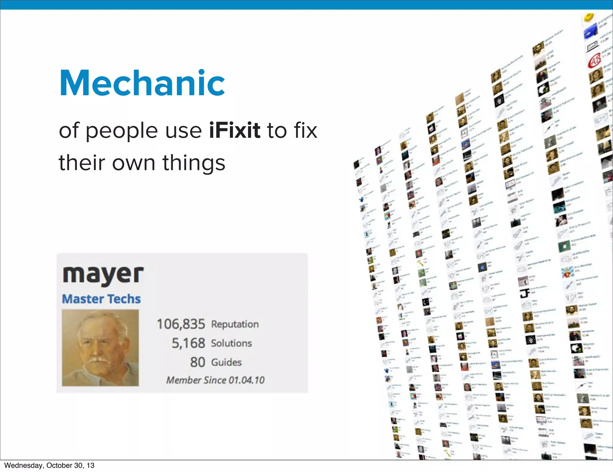v

Mechanic
of people use iFixit to ﬁx
their own things

Wednesday, October 30, 13

 