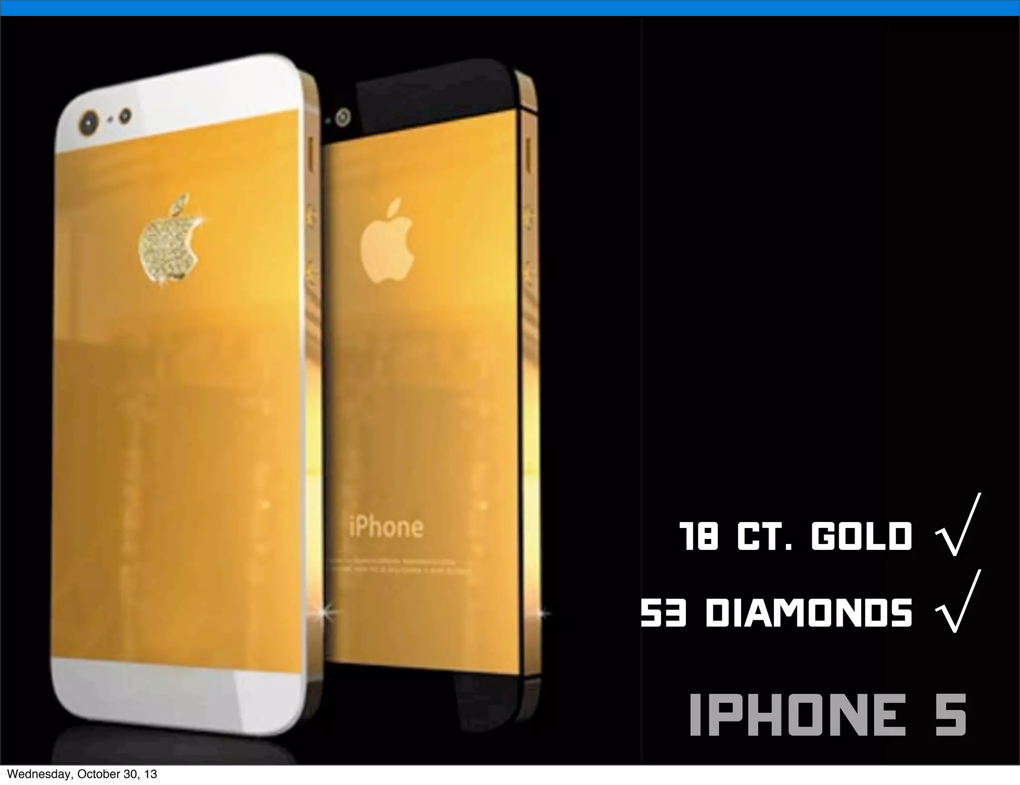 v

18 ct. Gold √
53 diamonds √
Wednesday, October 30, 13

v

iphone 5

Visit iﬁxit.com for thousands of repair manuals.

 