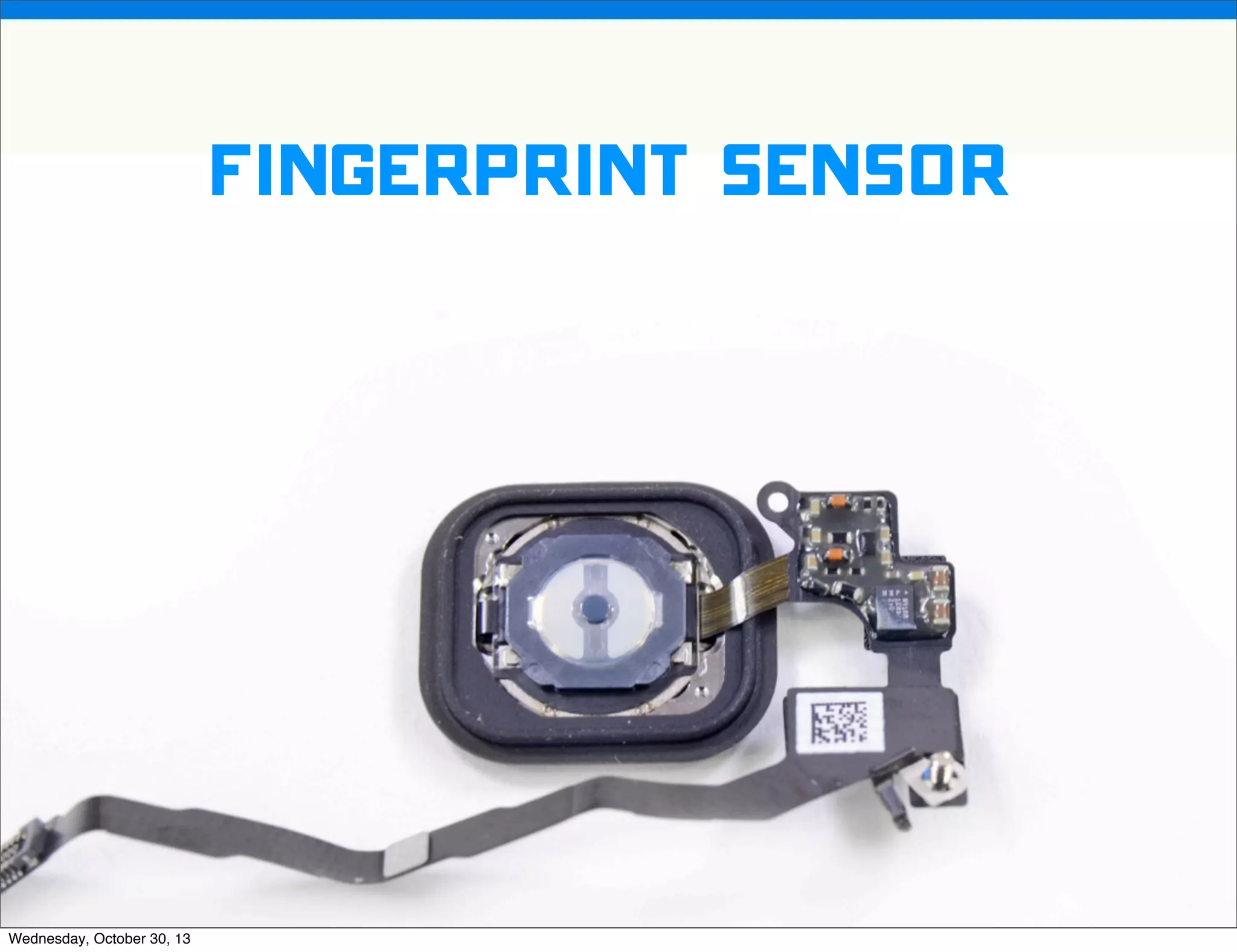 v

fingerprint sensor

v
Wednesday, October 30, 13

Visit iﬁxit.com for thousands of repair manuals.

 