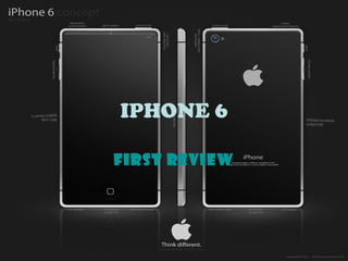IPHONE 6

First Review
 