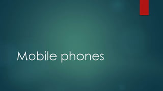 Mobile phones
 