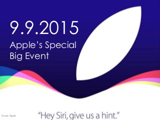 9.9.2015
Apple’s Special
Big Event
Source: Apple
 