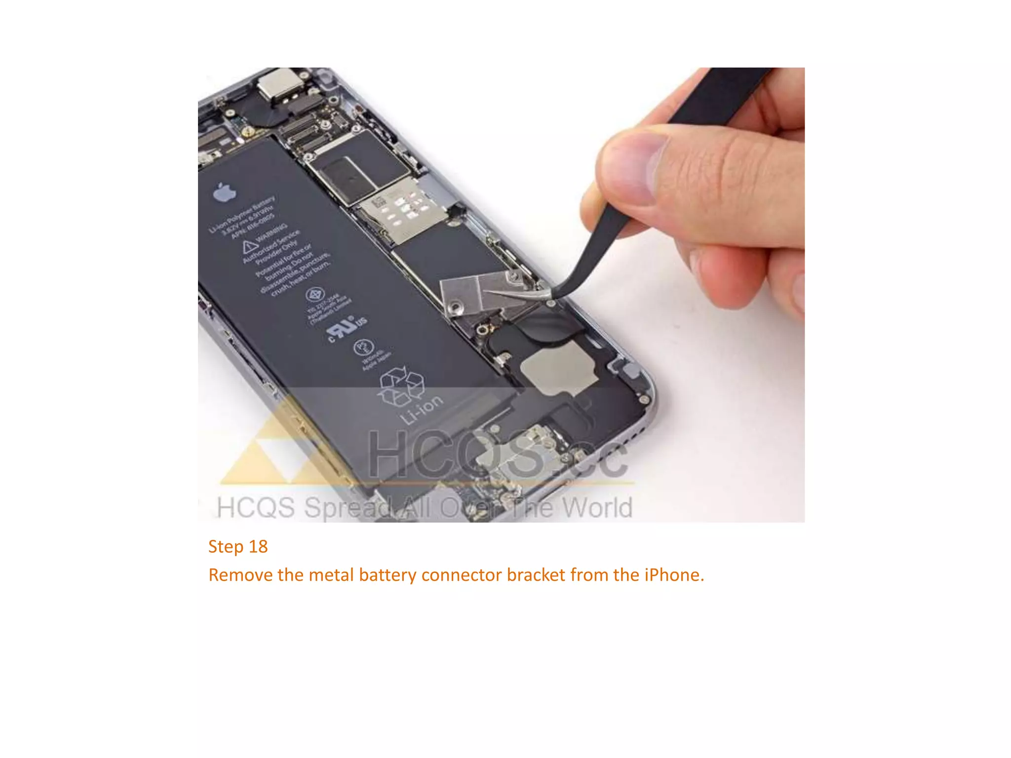 Step 18
Remove the metal battery connector bracket from the iPhone.
 