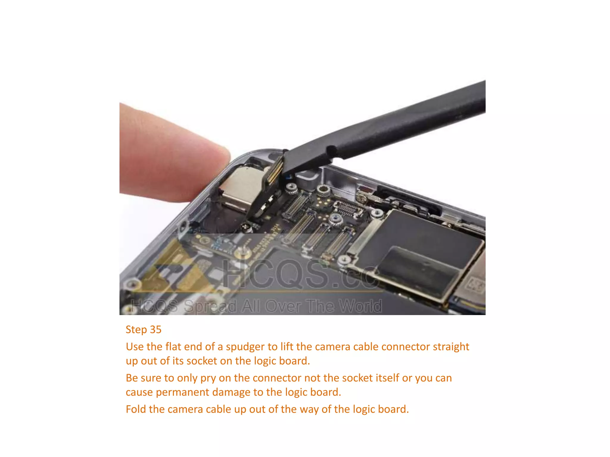 Step 35
Use the flat end of a spudger to lift the camera cable connector straight
up out of its socket on the logic board.
Be sure to only pry on the connector not the socket itself or you can
cause permanent damage to the logic board.
Fold the camera cable up out of the way of the logic board.
 