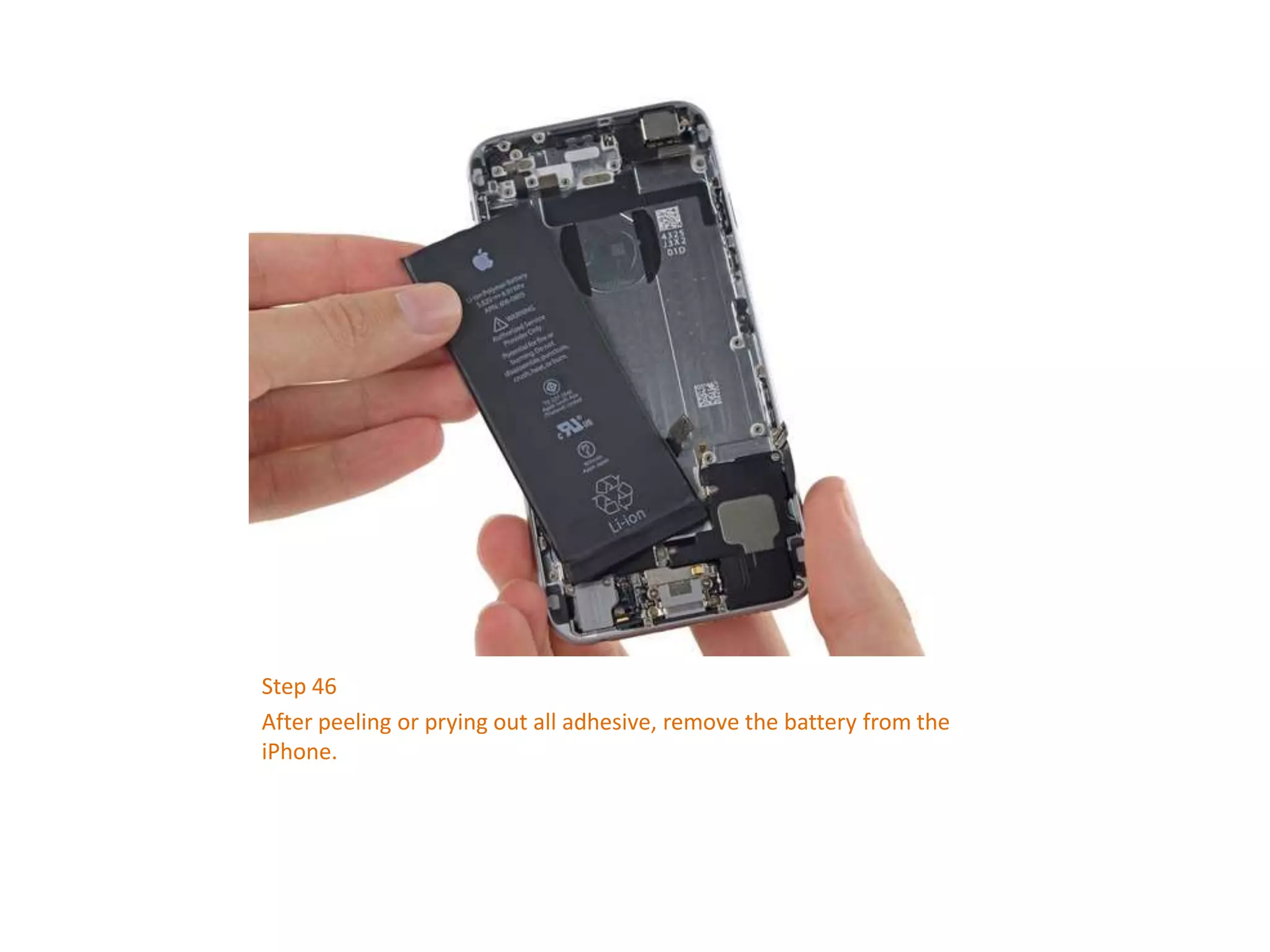 Step 46
After peeling or prying out all adhesive, remove the battery from the
iPhone.
 