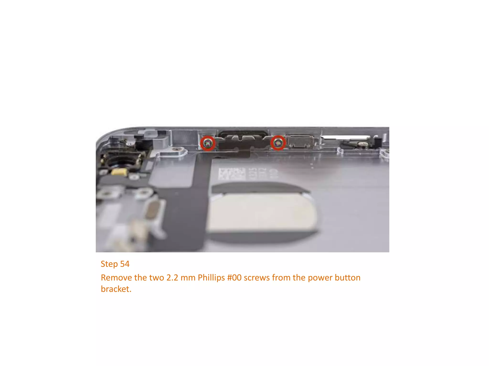 Step 54
Remove the two 2.2 mm Phillips #00 screws from the power button
bracket.
 