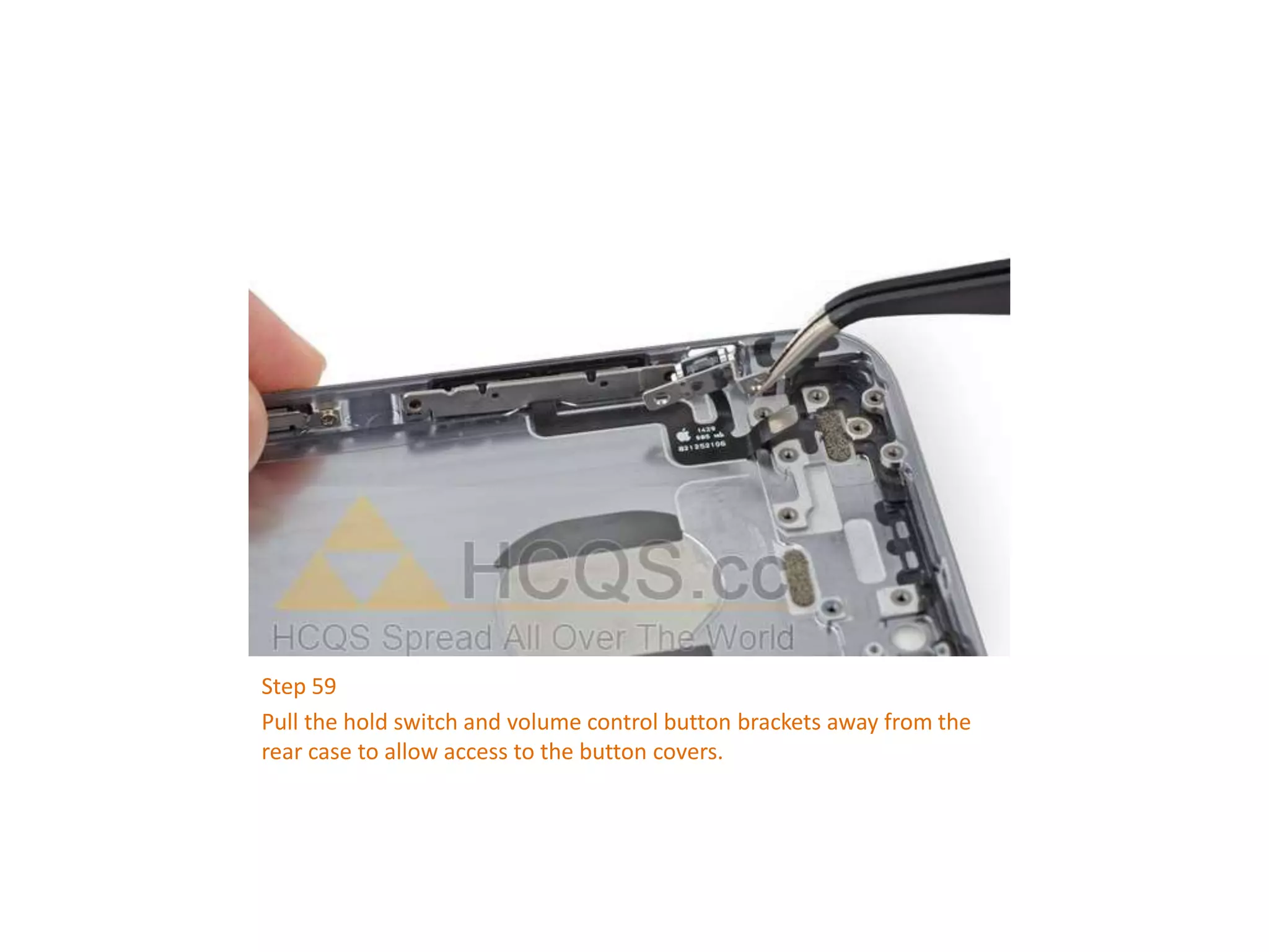 Step 59
Pull the hold switch and volume control button brackets away from the
rear case to allow access to the button covers.
 