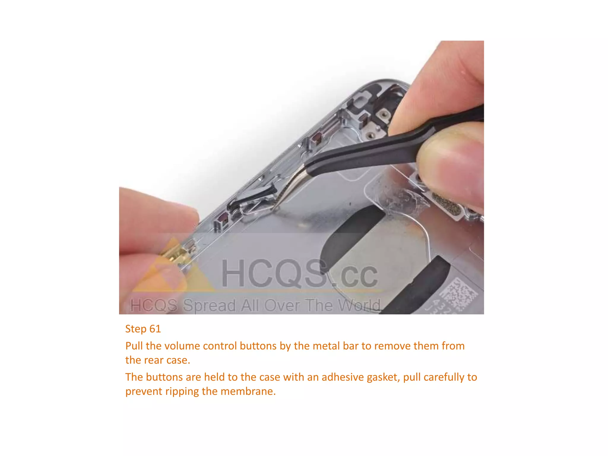 Step 61
Pull the volume control buttons by the metal bar to remove them from
the rear case.
The buttons are held to the case with an adhesive gasket, pull carefully to
prevent ripping the membrane.
 