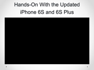 Hands-On With the Updated
iPhone 6S and 6S Plus
 