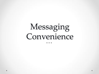 Messaging
Convenience
 