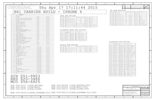 TABLE_5_ITEM
TABLE_5_ITEM
TABLE_5_ITEM
TABLE_5_ITEM
TABLE_5_ITEM
TABLE_5_ITEM
TABLE_5_ITEM
TABLE_5_ITEM
TABLE_5_ITEM
CRITICAL BOM OPTION
TABLE_5_HEAD
PART# DESCRIPTIONQTY REFERENCE DESIGNATOR(S)
TABLE_5_ITEM
TABLE_ALT_ITEM
TABLE_ALT_ITEM
TABLE_ALT_ITEM
TABLE_ALT_ITEM
TABLE_ALT_ITEM
TABLE_ALT_ITEM
TABLE_ALT_ITEM
TABLE_ALT_ITEM
TABLE_ALT_ITEM
TABLE_ALT_ITEM
TABLE_ALT_ITEM
TABLE_ALT_ITEM
TABLE_ALT_ITEM
TABLE_ALT_ITEM
TABLE_ALT_ITEM
PART NUMBER
ALTERNATE FORPART NUMBER BOM OPTION REF DES COMMENTS:
TABLE_ALT_HEAD
TABLE_ALT_ITEM
TABLE_ALT_ITEM
TABLE_ALT_ITEM
TABLE_ALT_ITEM
TABLE_ALT_ITEM
TABLE_ALT_ITEM
TABLE_ALT_ITEM
TABLE_ALT_ITEM
TABLE_ALT_ITEM
TABLE_5_ITEM
TABLE_5_ITEM
CRITICAL BOM OPTION
TABLE_5_HEAD
PART# DESCRIPTIONQTY REFERENCE DESIGNATOR(S)
TABLE_5_ITEM
TABLE_5_ITEM
PART NUMBER
ALTERNATE FORPART NUMBER BOM OPTION REF DES COMMENTS:
TABLE_ALT_HEAD
TABLE_ALT_ITEM
TABLE_ALT_ITEM
TABLE_ALT_ITEM
TABLE_ALT_ITEM
TABLE_ALT_ITEM
TABLE_5_ITEM
TABLE_5_ITEM
TABLE_5_ITEM
Apple Inc.
NOTICE OF PROPRIETARY PROPERTY:
THE INFORMATION CONTAINED HEREIN IS THE
THE POSESSOR AGREES TO THE FOLLOWING:
I TO MAINTAIN THIS DOCUMENT IN CONFIDENCE
III NOT TO REVEAL OR PUBLISH IT IN WHOLE OR PART
8
1. ALL RESISTANCE VALUES ARE IN OHMS, 0.1 WATT +/- 5%.
IV ALL RIGHTS RESERVED
II NOT TO REPRODUCE OR COPY IT
3
B
7
BRANCH
DRAWING NUMBER SIZE
D
SHEET
R
DATE
D
A
C
PAGE
A
C
3456
D
B
8 7 6 5 4 2 1
12
APPD
CK
3. ALL CRYSTALS & OSCILLATOR VALUES ARE IN HERTZ.
2. ALL CAPACITANCE VALUES ARE IN MICROFARADS.
DRAWING TITLE
DESCRIPTION OF REVISIONREV ECN
REVISION
PROPRIETARY PROPERTY OF APPLE INC.
TABLE_5_ITEM
TABLE_ALT_ITEM
TABLE_5_ITEM
CRITICAL BOM OPTION
TABLE_5_HEAD
PART# DESCRIPTIONQTY REFERENCE DESIGNATOR(S)
TABLE_5_ITEM
TABLE_5_ITEM
N61 BOM CALLOUTS
ALTERNATE NAND BOM OPTIONS
N61 CARRIER BUILD - IPHONE 6
SCH 051-9903
MCO 056-6825
BRD 820-3486
NAND BOM OPTIONS
SHIELD BOM OPTIONS
BOM 639-4237 (16GB,BETTER)
BOM 639-5838 (32GB,BEST)
BOM 639-5839 (64GB,ULTRA)
BOM 639-00025(128GB,SUPREME,TLC) BOM 639-00212(128GB,SUPREME,TLC,DTD)
BOM 639-00210 (64GB,ULTRA,DTD)
BOM 639-00209 (32GB,BEST,DTD)
BOM 639-00208 (16GB,BETTER,DTD)
ALTERNATE BOM OPTIONS
1 OF 54
Thu Apr 17 17:11:44 2015
SCHEM,MLB,N61
051-9903
2014-04-1800027272417 ENGINEERING RELEASED
1 OF 55
7.0.0
EEEE FOR 639-00210 64GB EEEE_FQJY EEEE_64G_TDDLTECRITICAL825-6838 1
EEEE FOR 639-00209 32GB EEEE_FQK0 EEEE_32G_TDDLTECRITICAL825-6838 1
825-6838 EEEE FOR 639-00025 128GB EEEE_G16N EEEE_128GCRITICAL1
PCBPCBF, MLB, N61820-3486 1 ?CRITICAL
EEEE_G16T825-6838 EEEE_16GEEEE FOR 639-4237 16GB CRITICAL1
EEEE_G16R CRITICAL EEEE_32GEEEE FOR 639-5838 32GB1825-6838
EEEE_G16Q EEEE_64G825-6838 EEEE FOR 639-5839 64GB1 CRITICAL
825-6838 EEEE_F98FEEEE FOR 639-00208 16GB EEEE_16G_TDDLTE1 CRITICAL
EEEE FOR 639-00212 128GB EEEE_FY9W825-6838 1 CRITICAL EEEE_128G_TLC_TDDLTE
SCH, MLB, N61051-9903 1 CRITICAL ?SCH
POWER:ADI(1/2) N56_MLB12
12
08/29/2013
08/26/2013N61_MLB10
10
AUDIO:L67 CODEC (2/2)
AUDIO:L67 CODEC (1/2) N61_MLB 08/26/20139
9
IO:BUTTON FLEX CONN N61_MLB 08/26/20138
8
ALTERNATE338S00017338S00028 U2203 CARBON, BOSCH, BMI162BC
335S00013 U0301335S0894 ST 8K EEPROMALTERNATE
155S0610 FL1802,FL1803ALTERNATE FERR BD,150OHM,200MA,01005155S0885
155S00011 CMC,90OHM,MURATAL1135ALTERNATE155S00008
338S00029 CARBON, ST, AP6DS2AAU2203338S00017 ALTERNATE
ALTERNATE155S0773 155S0453 TY 120OHM FERRITE
FIJI, B1, E339S00006 ALTERNATE339S0246 U0201
339S00008 FIJI, B1, S339S0246 ALTERNATE U0201
CUMULUS C1, FAB4343S0688 343S0638 U2401ALTERNATE
15UF,0402,HRTZL CAP138S00005 ALTERNATE138S00003 C1290
377S0168 ALTERNATE377S0140 DZ1113 SUPPR,TRANS,VARISTOR,AMOTECH
118S0764 118S0717 R1309ALTERNATE 3.92KOHM, 01005
FIJI, B1, H339S0246339S00007 U0201ALTERNATE
197S0369197S0399 ALTERNATE Y1200 NDK ALT XTAL
152S2033152S2034
L1209,L1211, L1213
ALTERNATE 1.2MM 1.0UH, CYNTEC
N61_RADIO_MLB 03/24/201435
34
BASEBAND (1 OF 2)
03/24/2014N61_RADIO_MLB36
35
MOBILE DATA MODEM (2 OF 2)
N61_RADIO_MLB 03/24/201442
41
VERY LOW BAND PAD
ANTENNA SWITCH N61_RADIO_MLB 03/24/201446
45
N61_RADIO_MLB 03/24/201450
49
GPS
WIFI/BT: MODULE AND FRONT END N61_RADIO_MLB 03/24/201452
51
N61_RADIO_MLB 03/24/201455
54
DSDS
SOC:CAM,LCD,LPDP,PCIE N56_MLB 08/29/20137
7
6
6
SOC:NAND N56_MLB 08/29/2013
N56_MLB 08/29/20132 SOC:MAIN
CONTENTSPDF PAGE
N61_RADIO_MLB 03/24/201447
46
HIGH BAND SWITCH
N61_MLB 08/26/201318 IO:DOCK FLEX CONN
08/26/201320 DISPLAY:FLEX CONN N61_MLB
08/26/2013N61_MLB21 SENSORS:MESA FLEX CONN
N61_MLB 08/26/201317
17
IO:TRISTAR2
N61_MLB23 CAMERA:REAR FLEX CONN 08/26/2013
N56_MLB 08/29/20133 SOC:I/OS
152S1836 ALTERNATE L1604152S1844 TY ALT INDUCTOR
152S1842 L1519ALTERNATE152S1849 TY ALT INDUCTOR
197S0369197S0392 Y1200ALTERNATE ESPON ALT XTAL
338S1202 ALTERNATE338S1285 U1601 L21 SPKAMP
152S2049152S00004 ALTERNATE
L1210,L1212, L1214
1.2MM 0.47UH, CYNTEC
FIJI, B0, SAMSUNGU0201339S0246339S00005 ALTERNATE
FIJI, B0, HYNIXU0201ALTERNATE339S0246339S0247
ALTERNATE138S0648 138S0652 C1018 CAP,4.7UF,20%,6.3V,0402,H=0.65MM
138S0702 C1106138S0657 ALTERNATE CAP,4.3UF,20%,4V,0610
NAND_64GU0604 CRITICALNAND,19NM,64GX8,MLC,PPN1.5335S0994 1
NAND_16GNAND,19NM,16GX8,MLC,PPN1.5 U0604 CRITICAL335S0998 1
N61_MLB 08/26/2013
11
CAMERA:FRONT FLEX CONN11
NAND_32GNAND,19NM,32GX8,MLC,PPN1.51 CRITICALU0604335S0993
N61_RADIO_MLB 03/24/201432
31
BASEBAND PMU (1 0F 2)
03/24/2014N61_RADIO_MLB31
30
AP INTERFACE & DEBUG CONNECTORS
03/24/2014N61_RADIO_MLB38
37
RF TRANSCEIVER (2 OF 3)
N61_RADIO_MLB 03/24/201437
36
RF TRANSCEIVER (1 0F 3)
LOW BAND PAD N61_RADIO_MLB 03/24/201443
42
N61_RADIO_MLB 03/24/201433
32
BASEBAND PMU (2 OF 2)
N56_MLB13
13
POWER:ADI(2/2) 08/29/2013
SOC:VDDCA,VDD1/2,VDD,VDD_CPU,VDD_GPU N56_MLB4 08/29/2013
N61_RADIO_MLB 03/24/201434
33
BASEBAND (1 OF 2)
03/24/2014N61_RADIO_MLB39
38
RF TRANSCEIVER (3 OF 3)
N61_RADIO_MLB 03/24/201441
40
2G PA
QFE DCDC N61_RADIO_MLB 03/24/201440
39
HIGH BAND PAD N61_RADIO_MLB 03/24/2014
44
N61_RADIO_MLB 03/24/201454
53
ON BOARD JUMPER FLEX
N61_MLBSENSORS:COMPASS19 08/26/2013
N61_MLB 08/26/201322 SENSORS:OSCAR,CARBON,PHOS,MAGNESIUM
1335S00010 NAND,19NM,128GX8,TLC,PPN1.5 U0604 CRITICAL NAND_128G
POWER:TIGRISR,VIBE DRIVER N61_MLB 08/21/201314
14
335S1040 ALTERNATE U0604335S0994 HYNIX,NAND,64GB
08/26/2013AUDIO:SPKR AMP,STROBE16
16
N61_MLB
DISPLAY:CHESTNUT,BACKLIGHT DRIVER N61_MLB 08/26/201315
15
TOSHIBA,NAND128GB335S00010 ALTERNATE335S00015 U0604
335S0992 U0604335S0998 TOSHIBA,NAND,16GBALTERNATE
ALTERNATE335S0998335S1038 U0604 HYNIX,NAND,16GB
335S00014 TOSHIBA,NAND,64GBU0604ALTERNATE335S0994
N/A N/A24 TOUCH:CUMULUS,MESON
N61_MLB 08/26/201325 POWER:BATT CONN,TPS,PD FEATURES
N56_MLB26
26
SYSTEM:VOLTAGE PROPERTIES 09/10/2013
09/10/2013N56_MLB27
27
SYSTEM:N61 SPECIFIC
09/10/2013N56_MLB28
28
BLANK
30
29
CELL:ALIASES
138S0867 C0610,C0611,C0614,C0634 CRITICAL1 NAND_16GCAP,X5R,10UF,20%,6.3V,0.65MM,HRTZ,0402
NAND_32G & NAND_64G138S0867 C0613,C0633,C0610,C0611,C0614,C06341 CRITICALCAP,X5R,10UF,20%,6.3V,0.65MM,HRTZ,0402
C0613,C0633,C0610,C0611,C0614,C0634 NAND_128GCRITICAL1138S00003 CAP,X5R,15UF,20%,6.3V,0.65MM,HRTZ,0402
604-00244 CRITICALSH2506SUBASSY, SA SHIELD, N611 COMMON
SANDISK,NAND,64GB,TLC335S0994335S00009 U0604ALTERNATE
SOC:GND,VDDIO18,VDDIOD,VDD_VAR_SOC5 N56_MLB 08/29/2013
SUBASSY, SHIELD, LOWER FRONT, N61604-00242 COMMON1 SH2502 CRITICAL
604-00241 COMMONCRITICALSUBASSY, SHIELD, UPPER FRONT, N611 SH2501
COMMONSUBASSY, SHIELD, LOWER BACK, N611 CRITICAL604-00243 SH2504
N61_RADIO_MLB 03/24/201453
52
N61_RADIO_MLB 03/24/201451
50
ANTENNA FEEDS
N61_RADIO_MLB 03/24/201449
48
GPS
N61_RADIO_MLB 03/24/201448
47
RX DIVERSITY
03/24/2014N61_RADIO_MLB44
43
MID BAND PAD
TABLE OF CONTENTS5
18
19
20
21
22
23
24
25
45
55
STOCKHOLM56
57
58
 