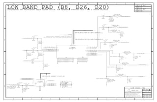 V2
VDD
V1
RF4
RF2
RF1
RF3
GND
THRM
VIO
VCC1
SW2
SW1
SDATA
SCLK
GND
B26RX
B26IN
B26ANT
B20RX
B20IN
B20ANT
B8RX
B8IN
B8ANT
VBATT VCC2
PAD
Apple Inc.
THE INFORMATION CONTAINED HEREIN IS THE
PROPRIETARY PROPERTY OF APPLE INC.
124578
B
D
8 7 6 5 4 3
C
B
A
NOTICE OF PROPRIETARY PROPERTY:
PAGE
12
D
A
C
PAGE TITLE
SHEET
IV ALL RIGHTS RESERVED
R
D
SIZEDRAWING NUMBER
REVISION
BRANCH
6 3
THE POSESSOR AGREES TO THE FOLLOWING:
I TO MAINTAIN THIS DOCUMENT IN CONFIDENCE
III NOT TO REVEAL OR PUBLISH IT IN WHOLE OR PART
II NOT TO REPRODUCE OR COPY IT
PLACE INDUCTOR CLOSE TO PA
LOW BAND PAD (B8, B26, B20)
FIRST SHUNT MUST
BE A CAPACITOR.
DECOUPLING SHARED W C4201_RF
CONFIDENTIAL AND PROPRIETARY APPLE SYSTEM DESIGN. FOR REFERENCE PURPOSES ONLY - NOT A CHANGE REQUEST.
C4318_RF
L4322_RF
R1400
U1402
BANDV1
1
1
B8
B26
V2
0
0
11
PLACE INDUCTOR CLOSE TO PA
VERY LOW BAND PAD. THE 2 PAD’S NEED TO SHARE DECOUPLING
CAPACITOR THAT’S SUPPOSED TO GO HERE IS LOCATED ON
VERY LOW BAND PAD. THE 2 PAD’S NEED TO SHARE DECOUPLING
PLACE INDUCTOR CLOSE TO PA
CAPACITOR THAT’S SUPPOSED TO GO HERE IS LOCATED ON
WTR OUTPUT HAS DC
CAPACITOR THAT’S SUPPOSED TO GO HERE IS LOCATED ON
VERY LOW BAND PAD. THE 2 PAD’S NEED TO SHARE DECOUPLING
B20
CXA2973GC
RADIO_LB_PAD
BGA
U_LB_SW 01005
RADIO_LB_PAD
NOSTUFF
18NH-3%-140MA
L4306_RF
NOSTUFF
01005
22NH-5%-0.1A
RADIO_LB_PAD
L4322_RF
4.3NH-3%-0.270A
01005
L4320_RF
01005
3.6NH+/-0.1NH-0.280A
L4321_RF
+/-0.05PF
CERM
01005
0.6PF
16V
C4318_RF
01005
16V
+/-0.1PF
1.0PF
NP0-C0G
C4317_RF
01005
4.3NH-3%-0.270A
L4316_RF
01005
15NH-3%-0.140A
L4315_RF
CERM
01005
16V
+/-0.05PF
0.9PF
C4313_RF
0201
18NH+/-3%-0.250A
L4314_RF
7.5NH+/-3%-0.2A
01005
L4312_RF
01005
8.2NH-3%-0.19A-1.6OHM
L4313_RF
LGA
SKY77803-12
U_LBPAD
01005
MF
1/32W
0.00
0%
R4301_RF
+/-0.05PF
16V
0.5PF
NOSTUFF
C0G-CERM
01005
C4320_RF
RADIO_LB_PAD
01005
16V
CERM
NOSTUFF
10PF
5%
C4307_RF
01005
5%
10V
NP0-C0G
RADIO_LB_PAD
100PF
C4301_RF
NP0-C0G
5%
100PF
RADIO_LB_PAD
10V
01005
C4302_RF
01005
RADIO_LB_PAD
5%
100PF
10V
NP0-C0G
C4303_RF
100PF
10V
5%
01005
NP0-C0G
RADIO_LB_PAD
C4304_RF
RADIO_LB_PAD
22NH-5%-0.1A
01005
NOSTUFF
L4305_RF
01005
NOSTUFF
RADIO_LB_PAD
22NH-5%-0.1A
L4304_RF
RADIO_LB_PAD
22NH-5%-0.1A
NOSTUFF
01005
L4303_RF
16V
RADIO_WTR
01005
0.8PF
+/-0.05PF
C0G-CERM
NOSTUFF
C4312_RF
RADIO_WTR
16V
5%
NP0-C0G
01005
100PF
C4309_RF
01005
5%
100PF
16V
NP0-C0G
RADIO_WTR
C4310_RF
5%
16V
01005
CERM
RADIO_WTR
47PF
C4314_RF
100PF
01005
5%
16V
NP0-C0G
RADIO_WTR
C4311_RF
NOSTUFF
RADIO_LB_PAD
01005
18NH-3%-140MA
L4308_RF
LOW BAND PAD
50_LB_SW_T_MCH
CTRL_LB_BAND_SELECT_2
CTRL_LB_BAND_SELECT_1
50_B8_ASM_TRX
50_B20_PAD_ANT
PP_LDO14_RFSW
50_B26_PAD_RX
50_B26_PAD_ANT
50_B26_PAD_IN
50_B20_PAD_IN
50_B8_PAD_IN
50_B26_WTR_TX_OUT
50_B20_PAD_RX
50_B26_PRX_WTR_IN
50_B8_MATCH_1 50_B8_PRX_WTR_IN
50_B20_ASM_TRX
50_B26_ASM_TRX
LB_VLB_VIO
50_B26_MATCH_1
50_B20_PRX_WTR_IN
50_B20_WTR_TX_OUT
50_B20_MATCH_1
50_B26_MATCH_2
VPA_BATT
50_B8_PAD_RX
RFFE1_CLK
RFFE1_DATA
CTRL_LB_BAND_SELECT_1
CTRL_LB_BAND_SELECT_2
VPA_ET
50_B8_WTR_TX_OUT
50_B26_WTR_TX_OUT
50_B8_WTR_TX_OUT
50_B20_WTR_TX_OUT
50_LB_SW_MCH_IN
50_LB_SW_MCH_IN
50_B8_B26_B20_WTR_TX_OUT
50_B8_PAD_ANT
7.0.0
42 OF 54
43 OF 55
051-9903
2
1
3
4
5
6
7
8
9
1
2
1
2
21
21
2
1
2
1
21
21
2
1
21
21
21
47
48
37
39
40
38
7
8
32
3
5
46
45
44
43
42
41
27
28
2
1
35
30
29
26
24
23
21
19
18
16
15
13
12
11
9
4
20
33
17
25
34
22
10
31
14
36
6
1 2
2
1
2
1
1 2
1 2
1 2
1 2
1
2
1
2
1
2
2
1
1 2
1 2
2
1
1 2
1
2
42
42
45
293141
42
36
36
45
45
41
36
42
39414344
30 35 39 40 41 43 44
30 35 39 40 41 43 44
42
42
39 41 43 44
42
42
42
42
42
42
36
 