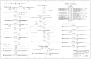 OWL TO TOUCH INTERFACE
DISPLAY EEPROM I2C
DISPLAY & TOUCH FLEX
BACKLIGHT
516S00038 (RCPT)THIS ONE ON MLB --->
516S00037 (PLUG)
DISPLAY POWER
DISPLAY CONNECTOR
AP TO TOUCH INTERFACE
PROX TO TOUCH INTERFACE
DISPLAY CONTROL SIGNALS
DISPLAY MIPI
29 OF 59
VOLTAGE=-5.7V
VOLTAGE=5.7V
VOLTAGE=5.7V
VOLTAGE=25V
VOLTAGE=25V
VOLTAGE=1.8V
VOLTAGE=5.1V
VOLTAGE=25V
VOLTAGE=1.8V
42 OF 49
A.0.0
051-1902
AP_TO_TOUCH_CLK32K_RESET_CONN_L
TOUCH_TO_AP_INT_L_CONN
TOUCH_TO_PROX_RX_EN_LCM_CONN
AP_TO_LCM_RESET_CONN_L
PN5V7_LCM_MESON_AVDDN_CONN
LCM_TO_CHESTNUT_PWR_EN
MIPI_AP_TO_LCM_CLK_CONN_P
PP5V1_TOUCH_VDDH_CONN
PP1V8_TOUCH_CONN
AP_TO_LCM_RESET_CONN_L
TOUCH_TO_OWL_ACCEL_DATA_REQUEST_CONN
UART_OWL_TO_TOUCH_TXD_CONN
PP_LCM_BL_CAT1_CONN
PP5V7_MESON_AVDDH_CONN
PP5V7_LCM_AVDDH PP5V7_LCM_AVDDH_CONN
TOUCH_TO_AP_INT_L
SPI_TOUCH_TO_AP_MISO
SPI_AP_TO_TOUCH_SCLK
SPI_AP_TO_TOUCH_CS_L
I2C_TOUCH_TO_MAMBA_PROX_SCL
TOUCH_TO_PROX_TX_EN_CONN_L
SPI_AP_TO_TOUCH_SCLK_CONN
MIPI_AP_TO_LCM_DATA1_CONN_P
SPI_TOUCH_TO_AP_MISO_CONN
NC_KEPLER_PHOTON_PIFA_CONN
PP_LCM_BL_ANODE_CONN
TOUCH_TO_PROX_RX_EN_LCM_CONN
SPI_AP_TO_TOUCH_SCLK_CONN
UART_OWL_TO_TOUCH_TXD_CONN
TOUCH_TO_OWL_ACCEL_DATA_REQUEST_CONN
SPI_AP_TO_TOUCH_CS_CONN_L
NC_KEPLER_MESON_TEST_MUX0_CONN
PROX_TO_TOUCH_RX_LCM_CONN
MIPI_AP_TO_LCM_DATA1_CONN_N
TOUCH_TO_PROX_RX_EN_FCAM_CONN
PP5V7_LCM_AVDDH_CONN
MIPI_AP_TO_LCM_DATA0_CONN_P
PP_LCM_BL_CAT2_CONN
NC_KEPLER_MESON_TEST_MUX2_CONN
TOUCH_TO_OWL_ACCEL_DATA_REQUEST
PP5V7_MESON_AVDDH_CONN
PN5V7_LCM_MESON_AVDDN_CONN
MAMBA_TO_LCM_MDRIVE_LCM_CONN
PP1V8_LCM_CONN
PMU_TO_LCM_PANICB_CONN
LCM_TO_OWL_BSYNC_CONN
LCM_TO_MAMBA_MSYNC_LCM_CONN
PP1V8_TOUCH
AP_TO_TOUCH_CLK32K_RESET_CONN_L
LCM_TO_CHESTNUT_PWR_EN_CONN
I2C_TOUCH_BI_MAMBA_PROX_SDA
MIPI_AP_TO_LCM_CLK_CONN_N
AP_TO_TOUCH_CLK32K_RESET_L
SPI_TOUCH_TO_AP_MISO_CONN
SPI_AP_TO_TOUCH_MOSI_CONN
TOUCH_TO_PROX_TX_EN_BUFF
MIPI_AP_TO_LCM_DATA0_CONN_N
SPI_AP_TO_TOUCH_MOSI_CONN
I2C2_AP_SCL
TOUCH_TO_AP_INT_L_CONN
SPI_AP_TO_TOUCH_CS_CONN_L
UART_OWL_TO_TOUCH_TXD
I2C2_AP_SDA
MIPI_AP_TO_LCM_CLK_CONN_P
MIPI_AP_TO_LCM_DATA0_CONN_P
MIPI_AP_TO_LCM_DATA0_CONN_NMIPI_AP_TO_LCM_DATA0_N
MIPI_AP_TO_LCM_DATA0_P
MIPI_AP_TO_LCM_DATA1_CONN_P
MIPI_AP_TO_LCM_DATA1_CONN_NMIPI_AP_TO_LCM_DATA1_N
MIPI_AP_TO_LCM_DATA1_P
TOUCH_TO_PROX_TX_EN_CONN_L
MIPI_AP_TO_LCM_CLK_CONN_N
MIPI_AP_TO_LCM_CLK_P
MIPI_AP_TO_LCM_CLK_N
PP_LCM_BL_ANODE
PP_LCM_BL_CAT1 PP_LCM_BL_CAT1_CONN
PP_LCM_BL_CAT2 PP_LCM_BL_CAT2_CONN
PP1V8_TOUCH
AP_TO_TOUCH_RESET_CONN_L
I2C2_AP_SDA
I2C2_AP_SCL
PP1V8 PP1V8_LCM_CONN
SPI_AP_TO_TOUCH_MOSI
PP5V7_MESON_AVDDH
PN5V7_LCM_MESON_AVDDN
PP5V1_TOUCH_VDDH_CONN
PP_LCM_BL_ANODE_CONN
PP5V1_TOUCH_VDDH
PP1V8_TOUCH_CONN
LCM_TO_CHESTNUT_PWR_EN_CONN
LCM_TO_OWL_BSYNC_CONN
AP_TO_LCM_RESET_L
LCM_TO_OWL_BSYNC
PMU_TO_LCM_PANICB PMU_TO_LCM_PANICB_CONN
DISPLAY:KEPLER B2B
SYNC_DATE=N/ASYNC_MASTER=N/A
21
R4222
ROOM=KEPLER_B2B
5%
1/32W
01005MF
10
2
1 C4255
ROOM=KEPLER_B2B
5%
100PF
NP0-C0G
16V
01005
2
1 C4254
ROOM=KEPLER_B2B
5%
100PF
NP0-C0G
16V
01005
2
1 C4241
01005
16V
NP0-C0G
100PF
5%
ROOM=KEPLER_B2B
2
1 C4222
01005
16V
NP0-C0G
100PF
5%
ROOM=KEPLER_B2B
2
1 C4221
ROOM=KEPLER_B2B
5%
100PF
NP0-C0G
16V
01005
2 1
FL4207
70-OHM-25%-0.28A
01005
ROOM=KEPLER_B2B
2 1
FL4210
240OHM-350MA
ROOM=KEPLER_B2B
0201
2 1
FL4209
240OHM-350MA
0201
ROOM=KEPLER_B2B
2 1
FL4208
240OHM-350MA
0201
ROOM=KEPLER_B2B
2 1
FL4200
ROOM=KEPLER_B2B
0201
240OHM-350MA
2 1
FL4205
ROOM=KEPLER_B2B
0201
240OHM-350MA
21
FL4213
ROOM=KEPLER_B2B
0201
240OHM-350MA
21
FL4212
ROOM=KEPLER_B2B
0201
240OHM-350MA
21
FL4211
240OHM-350MA
0201
ROOM=KEPLER_B2B
2
1C4251
5%
01005
NP0-C0G
16V
56PF
ROOM=KEPLER_B2B
4
3 2
1
L4202
CRITICAL
65-OHM-0.1A-0.7-2GHZ
ROOM=KEPLER_B2B
TAM0605
4
3 2
1
L420165-OHM-0.1A-0.7-2GHZ
ROOM=KEPLER_B2B
TAM0605
CRITICAL
4
3 2
1
L420065-OHM-0.1A-0.7-2GHZ
TAM0605
ROOM=KEPLER_B2B
CRITICAL
2
1 C4205
20%
6.3V
0201
X5R-CERM
ROOM=KEPLER_B2B
2.2UF
2
1C4240
20%
X5R
6.3V
0.22UF
01005-1
28
28
2820
2820
20
28
4847
4645
4443
4241
4039
3837
3635
3433
3231
3029
2827
2625
2423
2221
2019
1817
1615
1413
1211
109
87
65
43
21
J4200
F-ST-SM
BM28P0.6-44DS-0.35V
ROOM=KEPLER_B2B
CRITICAL
21
FL4241
01005
ROOM=KEPLER_B2B
120-OHM-210MA
20
2
1C4215
20%
2.2UF
6.3V
0201
X5R-CERM
ROOM=KEPLER_B2B
2
1 C4213
5%
100PF
35V
NP0-C0G
01005
ROOM=KEPLER_B2B
2
1 C4212
5%
01005
NP0-C0G
ROOM=KEPLER_B2B
35V
100PF
8
2 1
FL4255
01005
ROOM=KEPLER_B2B
120-OHM-210MA
27 16
16
8
2 1
FL4250
01005
ROOM=KEPLER_B2B
120-OHM-210MA
2
1 C4250
5%
16V
56PF
ROOM=KEPLER_B2B
NP0-C0G
01005
8
8
2 1
FL4254
01005
ROOM=KEPLER_B2B
120-OHM-210MA
2 1
FL4253
01005
ROOM=KEPLER_B2B
120-OHM-210MA
2
1 C4253
5%
01005
NP0-C0G
ROOM=KEPLER_B2B
56PF
16V
2
1 C4252
5%
01005
NP0-C0G
ROOM=KEPLER_B2B
56PF
16V
8
8
2 1
FL4252
01005
ROOM=KEPLER_B2B
120-OHM-210MA
2 1
FL4251
01005
ROOM=KEPLER_B2B
120-OHM-210MA
9
2 1
FL4231
01005
ROOM=KEPLER_B2B
120-OHM-210MA
2
1 C4231
5%
01005
NP0-C0G
56PF
ROOM=KEPLER_B2B
16V
9
2 1
FL4232
01005
ROOM=KEPLER_B2B
120-OHM-210MA
2
1 C4232
5%
01005
NP0-C0G
16V
56PF
ROOM=KEPLER_B2B
20
2
1
R4240
5%
01005
ROOM=KEPLER_B2B
100K
1/32W
MF
4
5
1
3
2
U4240
CRITICAL
SOT1226
ROOM=KEPLER_B2B
74AUP1G04GX
2
1 C4210
5%
01005
NP0-C0G
ROOM=KEPLER_B2B
16V
100PF
2
1 C4209
01005
16V
ROOM=KEPLER_B2B
NP0-C0G
100PF
5%
2
1 C4208
5%
01005
16V
NP0-C0G
100PF
ROOM=KEPLER_B2B
2
1 C4203
20%
2.2UF
6.3V
0201
X5R-CERM
ROOM=KEPLER_B2B
2
1C4202
20%
2.2UF
6.3V
0201
X5R-CERM
ROOM=KEPLER_B2B
2
1C4201
20%
2.2UF
6.3V
0201
X5R-CERM
ROOM=KEPLER_B2B
2
1C4200
20%
2.2UF
6.3V
0201
X5R-CERM
ROOM=KEPLER_B2B
33 9 8
8
7
7
7
7
7
7
2
1 C4204
5%
100PF
01005
NP0-C0G
ROOM=KEPLER_B2B
16V
2
1 C4207
5%
100PF
01005
NP0-C0G
ROOM=KEPLER_B2B
16V
2
1 C4206
5%
100PF
01005
NP0-C0G
16V
ROOM=KEPLER_B2B
2
1 C4211
5%
100PF
NP0-C0G
01005
ROOM=KEPLER_B2B
35V
2 1
FL4230
01005
ROOM=KEPLER_B2B
120-OHM-210MA
2
1 C4230
5%
01005
NP0-C0G
56PF
16V
ROOM=KEPLER_B2B
2
1
R4220
100K
1%
ROOM=KEPLER_B2B
01005
1/32W
MF
2 1
FL4221
ROOM=KEPLER_B2B
01005
120-OHM-210MA
2
1 C4220
ROOM=KEPLER_B2B
5%
100PF
NP0-C0G
16V
01005
2 1
FL4220
01005
ROOM=KEPLER_B2B
120-OHM-210MA
2
1 C4224
NOSTUFF
16V
56PF
ROOM=KEPLER_B2B
NP0-C0G
01005
5%
2
1 C4223
NOSTUFF
56PF
16V
ROOM=KEPLER_B2B
NP0-C0G
01005
5%
29
29
29
29
29
29
29
29
29
29
29
29 3
29
27 29
29
29
29
29
29 3
29
29
29
29
29
29
29
29
29 3
29
29
29
29
29
29 28 20 14
29
29
29
29
29
29
29
29208
29
29
29208
29
29
29
29
29
29
29
27
27 293
27 293
29 28 20 14
29208
29208
33 21 20
17 14 13 12
9 8 7 6 5 3 29
27
27
29
293
27
29
29
29
29
II NOT TO REPRODUCE OR COPY IT
III NOT TO REVEAL OR PUBLISH IT IN WHOLE OR PART
I TO MAINTAIN THIS DOCUMENT IN CONFIDENCE
THE POSESSOR AGREES TO THE FOLLOWING:
36
BRANCH
REVISION
DRAWING NUMBER SIZE
D
R
IV ALL RIGHTS RESERVED
SHEET
PAGE TITLE
C
A
D
2 1
PAGE
NOTICE OF PROPRIETARY PROPERTY:
A
B
C
345678
D
B
8 7 5 4 2 1
PROPRIETARY PROPERTY OF APPLE INC.
THE INFORMATION CONTAINED HEREIN IS THE
Apple Inc.
SYM_VER-2
SYM_VER-2
SYM_VER-2
IN
IN
OUT
BI
IN
OUT
OUT
IN
OUT
IN IN
OUT
OUT
IN
IN
IN
OUT
OUT
NC
VER 3
NC
OUT
IN
IN
IN
IN
IN
IN
IN
VIETMOBILE.VN
 
