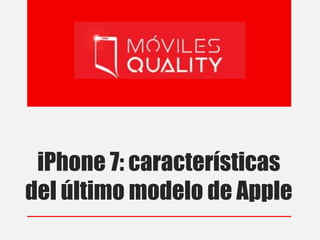 iPhone 7: características
del último modelo de Apple
 