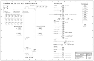 Current as of D10 MCO 056-01342-78
Back Shields
DFU
FORCE DFU
O
TP IS TO HELP WITH USB SI
IN THE FACTORY FIXTURE.
#25244799
MOJAVE
ANALOG MUX A OUTPUT
100k to 200k
ANALOG MUX B OUTPUT
FOR DIAGS
E75
Contained in radio_mlb pages
Front Shields
O
O
TOP SIDE
FIDUCIALS
LCM
POWER GROUND
VBUS
LCM BACKLIGHT SINK2
LCM BACKLIGHT SINK1
LCM BACKLIGHT SOURCE
AMUX
TESTPOINTS
VBATT
ACCESSORY ID AND POWER
Note: Fiducial used as test pointVDD_MAIN
POWER
GND TP
1TP0408
1
FD0408
1
FD0400
1TP0419
1
ZT0404
1
ZT0401
2
1
R0413
1TP0413
1TP0423
1TP0424
1TP0410
1TP0409
1TP0411
1TP0400
1TP0401
1TP0412
1TP0416
1TP0407
1TP0406
1TP0405
1TP0404
1TP0403
1TP0402
1TP0414
1TP0422
1TP0415
1TP0421
1TP0420
1
FD0407
2
1 C0413
2
1 C0414
2
1 C0415
2
1 C0416
2
1 C0418
2
1 C0419
2
1 C0420
2
1 C0421
2
1 C0422
2
1 C0417
2
1 C0408
2
1 C0409
2
1 C0410
2
1 C0411
2
1 C0412
2
1 C0407
2
1 C0402
2
1 C0406
2
1 C0405
2
1 C0404
2
1 C0403
2
1 C0401
1
BS0406
1
SH0403
1
SH0401
1
SH0400
1
SH0402
1CL0401
1
BS0405
1
BS0403
1
BS0402
1
FD0410
1
FD0409
1
FD0406
1
FD0405
1
FD0404
1
FD0403
1
FD0402
CHASSIS_GND_BS403
PP_LCM_BL_ANODE_CONN
PP_LCM_BL_CAT2_CONN
90_TRISTAR_DP2_CONN_P
CHASSIS_GND_BS402
PMU_AMUX_BY
PP16V0_MESA
CHASSIS_GND_BS402
90_TRISTAR_DP1_CONN_N
PP_LCM_BL_CAT1_CONN
PP_TRISTAR_ACC2
PP5V0_USB
PP_BATT_VCC
PP_VDD_MAIN
PMU_AMUX_AY
TRISTAR_CON_DETECT_L
MESA_TO_BOOST_EN
CHASSIS_GND_BS401
PP_TRISTAR_ACC1
90_TRISTAR_DP2_CONN_N
90_TRISTAR_DP1_CONN_P
PMU_TO_AP_FORCE_DFU
NORTH_SCREW_EXPOSED
CHASSIS_GND_BS403
STDOFF-2.9OD1.9ID-0.85H-SM
SM
SHLD-EMI-LOWER-FRT-D10
SM
SHLD-EMI-UPPER-FRT-D10
SM
SHLD-EMI-UPPER-BK-D10
SM
SHLD-EMI-LOWER-BK-D10
SM-SP
CLIP-MLB-COAX-RETENTION-D10
STDOFF-2.56OD1.4ID.99H-SM
STDOFF-2.56OD1.4ID.99H-SMSTDOFF-2.56OD1.4ID-1.10H-SM
FID
0P5SM1P0SQ-NSP
ROOM=ASSEMBLY
ROOM=ASSEMBLY
FID
0P5SM1P0SQ-NSP
0P5SQ-SMP3SQ-NSP
FID
ROOM=ASSEMBLY
FID
0P5SM1P0SQ-NSP
ROOM=ASSEMBLY
FID
0P5SQ-SMP3SQ-NSP
ROOM=ASSEMBLY
FID
ROOM=ASSEMBLY
0P5SQ-SMP3SQ-NSP
0P5SQ-SMP3SQ-NSP
ROOM=ASSEMBLY
FID
ROOM=TEST
TP-P55
ROOM=TEST
FID
0P5SM1P0SQ-NSP
FID
ROOM=TEST
0P5SQ-SMP3SQ-NSP
TP-P55
ROOM=TEST
2.70R1.80-NSP
2.70R1.80-NSP
1%
1/32W
200K
MF
01005
ROOM=PMU
TP-P55
ROOM=TEST
TP-P55
ROOM=TEST
TP-P55
ROOM=TEST
ROOM=TEST
TP-P55
ROOM=TEST
TP-P55
TP-P55
ROOM=TEST
TP-P55
ROOM=TEST
ROOM=TEST
TP-P55
TP-P55
ROOM=TEST
TP-P55
ROOM=TEST
ROOM=TEST
TP-P55
TP-P55
ROOM=TEST
ROOM=TEST
TP-P55
ROOM=TEST
TP-P55
ROOM=TEST
TP-P55
TP-P55
ROOM=TEST
TP-P55
ROOM=TEST
ROOM=TEST
TP-P55
TP-P55
ROOM=TEST
ROOM=TEST
TP-P55
ROOM=TEST
TP-P55
ROOM=TEST
FID
0P5SM1P0SQ-NSP
5%
01005
100PF
16V
NP0-C0G
25V
01005
5%
56PF
NP0-C0G-CERM
16V
2%
CERM
01005
18PF 4PF
16V
01005
NP0-C0G
+/-0.1PF
C0G-CERM
10V
5%
220PF
01005
100PF
16V
NP0-C0G
5%
01005
25V
5%
56PF
NP0-C0G-CERM
01005
2%
18PF
CERM
01005
16V
NP0-C0G
16V
4PF
+/-0.1PF
01005
220PF
C0G-CERM
5%
10V
01005
220PF
01005
5%
C0G-CERM
10V
5%
100PF
16V
NP0-C0G
01005
NP0-C0G-CERM
01005
25V
5%
56PF
CERM
2%
18PF
01005
16V
4PF
16V
+/-0.1PF
01005
NP0-C0G
10V
01005
5%
220PF
C0G-CERM
01005
10V
5%
C0G-CERM
220PF
NP0-C0G
16V
+/-0.1PF
01005
4PF
CERM
01005
16V
18PF
2%
01005
25V
5%
56PF
NP0-C0G-CERM
100PF
5%
NP0-C0G
16V
01005
C0G-CERM
01005
5%
10V
220PF
4
45 39
45 39
41 40
4
20
38 37
4
41 40
45 39
41 40
41 40 21
22 21
53
52 46 41 40 39 37 35 34 33 31
28 27 26 25 23 21 19 18 10 9
20
41 40
38 37
44
41 40
41 40
41 40
20 12
4
A
A
A
A
A
A
A
A
A
A
A
A
A
A
A
A
A
A
A
A
A
A
A
6 OF 81
6 OF 53
8.0.0
051-00419
spare
SYNC_DATE=05/17/2016SYNC_MASTER=Sync
II NOT TO REPRODUCE OR COPY IT
III NOT TO REVEAL OR PUBLISH IT IN WHOLE OR PART
THE POSESSOR AGREES TO THE FOLLOWING:
36
BRANCH
REVISION
DRAWING NUMBER SIZE
D
IV ALL RIGHTS RESERVED
SHEET
PAGE TITLE
C
A
D
2 1
PAGE
NOTICE OF PROPRIETARY PROPERTY:
A
B
C
345678
D
B
8 7 5 4 2 1
PROPRIETARY PROPERTY OF APPLE INC.
THE INFORMATION CONTAINED HEREIN IS THE
R
Apple Inc.
I TO MAINTAIN THIS DOCUMENT IN CONFIDENCE
 