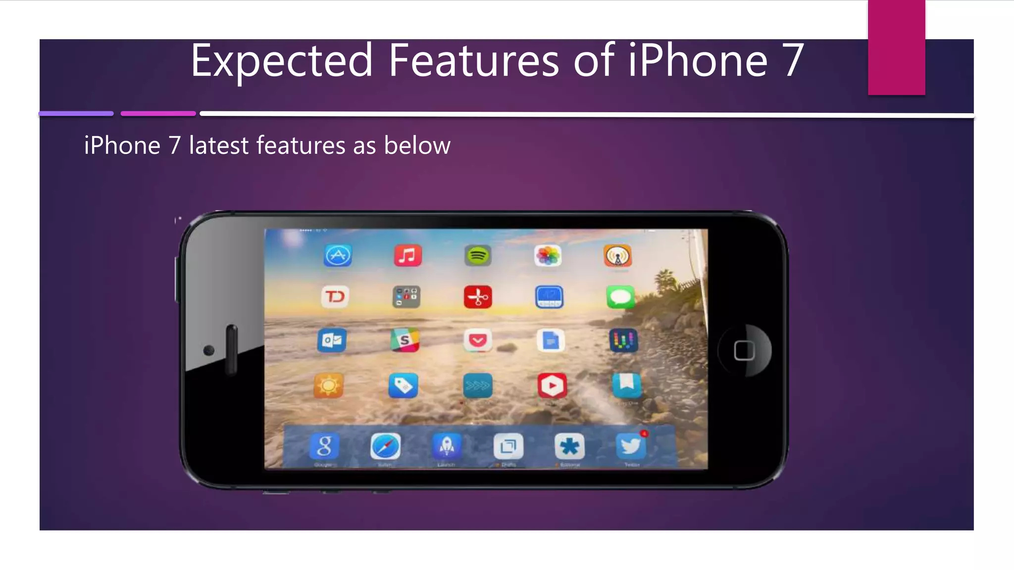 Expected Features of iPhone 7
iPhone 7 latest features as below
 