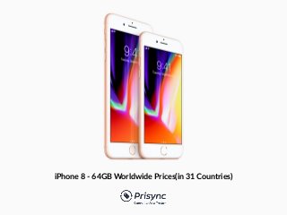 iPhone 8 - 64GB Worldwide Prices(in 31 Countries)
 