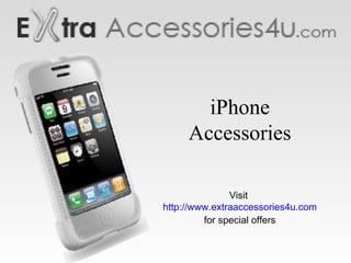 iPhone Accessories Visit  http://www.extraaccessories4u.com for special offers 