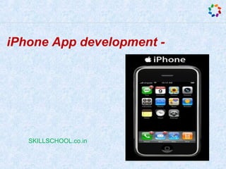 iPhone App development -
SKILLSCHOOL.co.in
 
