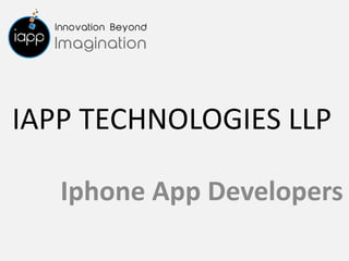 IAPP TECHNOLOGIES LLP
Iphone App Developers
 