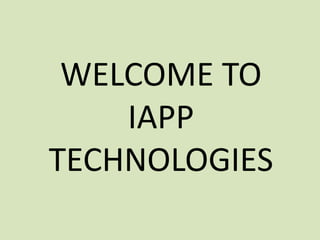 WELCOME TO
IAPP
TECHNOLOGIES
 