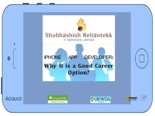 IPHONE APP DEVELOPER:
Why It is a Good Career
Option?
 