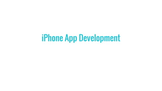 iPhone App Development
 