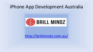 iPhone App Development Australia
http://brillmindz.com.au/
 