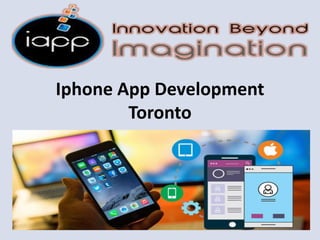 Iphone App Development
Toronto
 